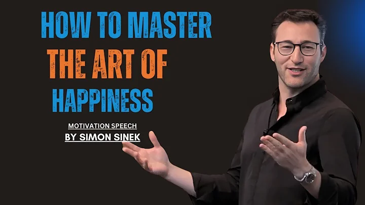 HOW TO MASTER THE ART OF HAPPINESS - SIMON SINEK BEST MOTIVATIONAL SPEECH #simonsinekspeech