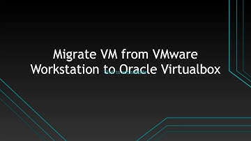 How to migrate existing VM from VMware Workstation to Oracle Virtualbox