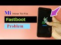 fastboot problem in mi - fastboot mode kaise hataye - fastboot problem in redmi -mi fastboot problem