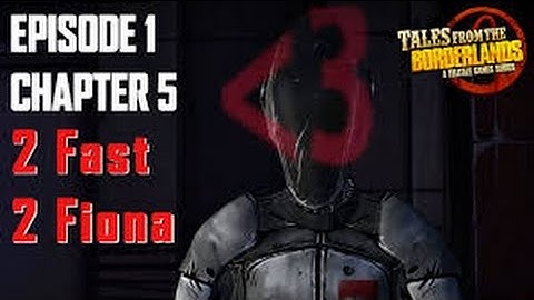 Tales from the Borderlands 2 Fast 2 Fiona Chapter 5 Episode 1