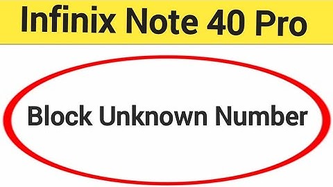Infinix Note 40 Pro 5G me unknown Number Block kaise kare, how to block unknown Number