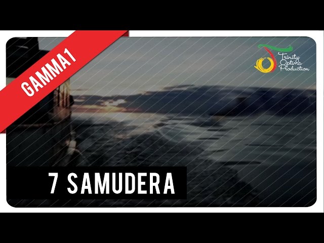 7 Samudera - Gamma1 | Official Video Klip class=