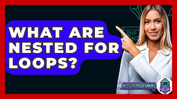 What Are Nested For Loops? - Next LVL Programming