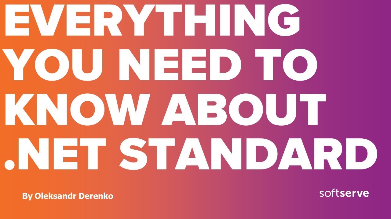 Everything you need to know about .Net Standard by Oleksandr Derenko