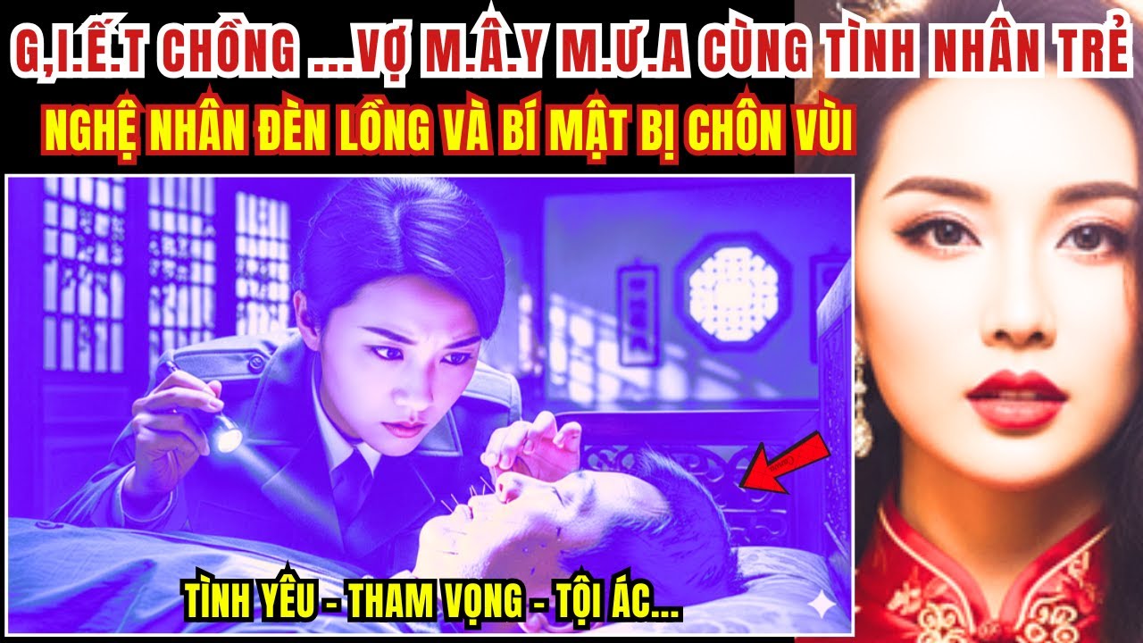 Kỳ Án Trung Quốc - G,i.ế.t Chồng ...Vợ M.â,y M.ư,a Cùng Nhân Tình Trẻ... - Kỳ Án Đen Tối