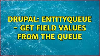 Drupal: Entityqueue - Get field values from the queue