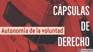 Cápsulas De Derecho - Autonomía De La Voluntad
