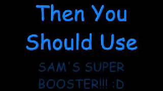 Sam's Super Booster!!!!