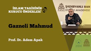 Prof. Dr. Adem Apak - “Gazneli Mahmud” - İslam Tarihinin Kurucu Önderleri-20