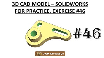 3D CAD MODEL- SOLIDWORKS FOR PRACTICE. EXERCISE #46