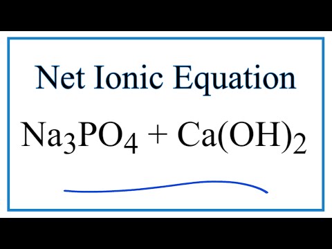 Video How to Write the Net Ionic Equation for Na3PO4 Ca(OH)2... - youtube