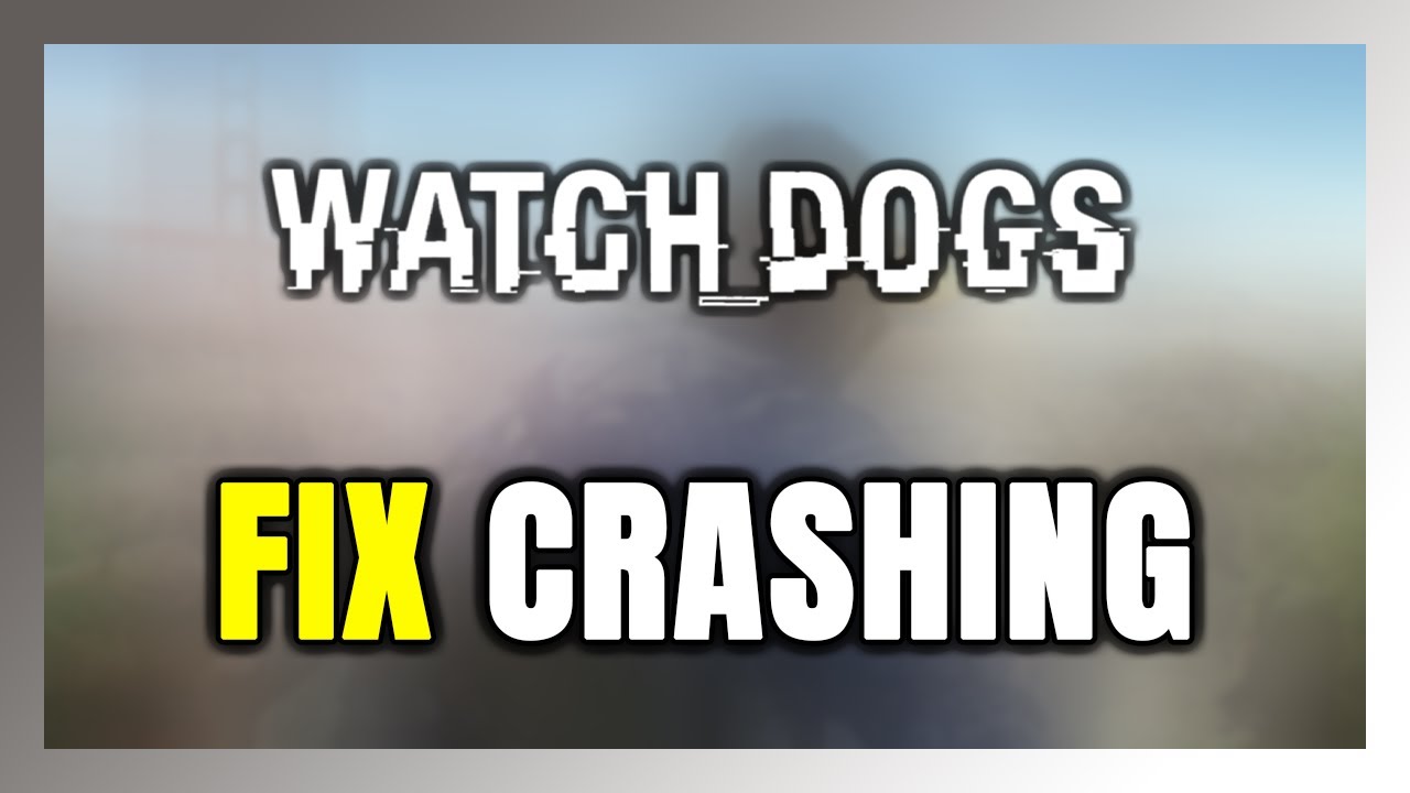 How to FIX Watch Dogs Crashing