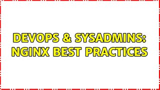 DevOps & SysAdmins: NGinx Best Practices (15 Solutions!!)