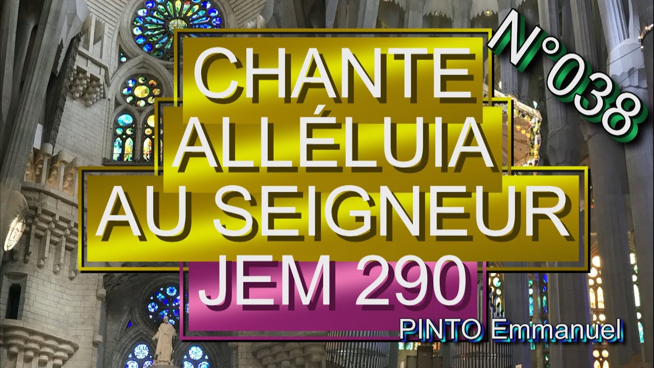 CHANTE ALLÉLUIA AU SEIGNEUR JEM 290 N°038 YouTube CHANTE ALLÉLUIA AU SEIGNEUR JEM 290 N°038 YouTube