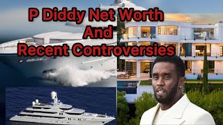 P Diddy Net Worth in 2024 And Recent Controversies Surrounding Him