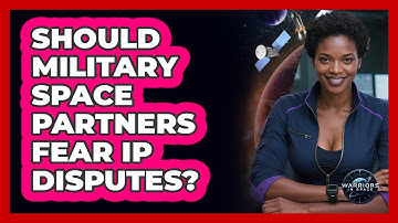 Should Military Space Partners Fear IP Disputes? - Warriors In Space