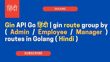 Gin API Go हिंदी | gin route group by ( Admin / Employee / Manager ) routes in Golang ( Hindi )