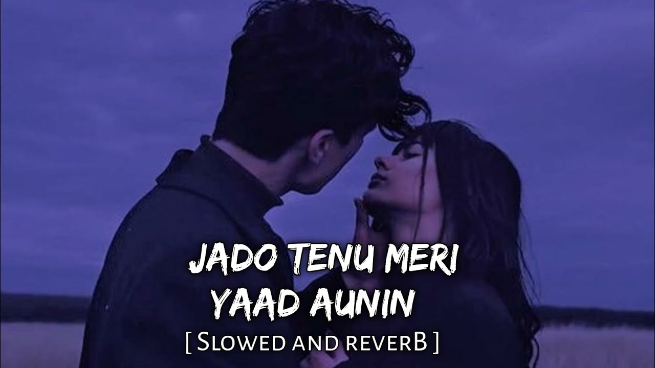Jado Tenu Meri Yaad Aunin [ Slowed and Reverb ] Music Lover - YouTube