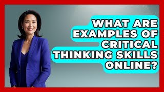 What Are Examples Of Critical Thinking Skills Online? - Aspiring Teacher Guide