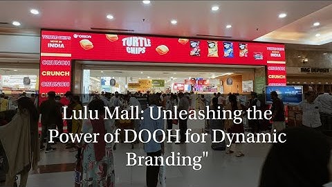 Led , Lulu Mall: Unleashing the Power of DOOH for Dynamic Branding"