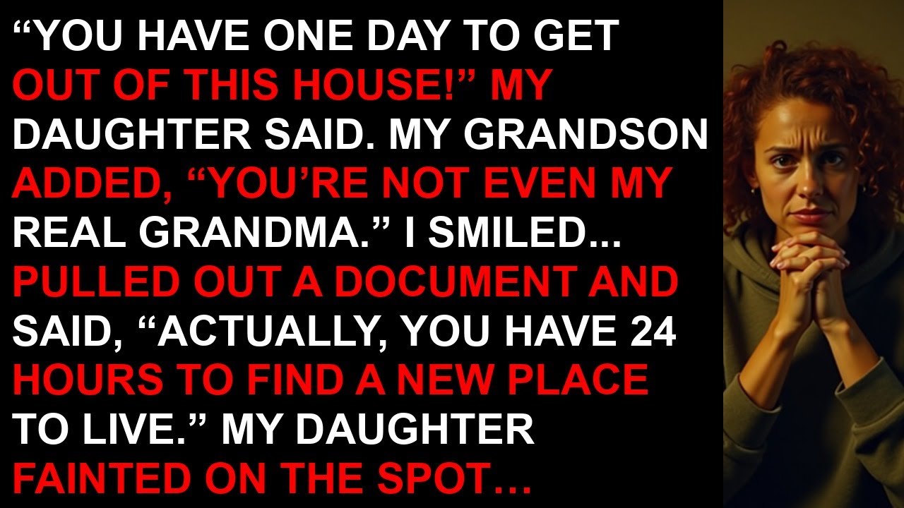 “You have one day to get out of this house!” my daughter said. My grandson added, You’re not even