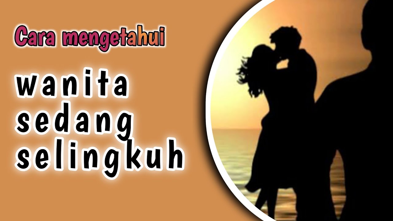 Ciri wanita selingkuh dan cara mengetahuinya