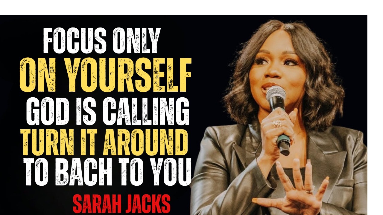 FOCUS ON YOURSELF, LET THEM GO  God Is Calling You sarah jacks BEST SPEECH