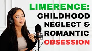 What Is LIMERENCE? The Link Between Unmet Childhood Needs & Romantic Obsession