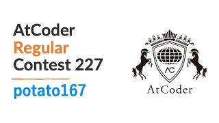 AtCoder Regular Contest 227 by potato167