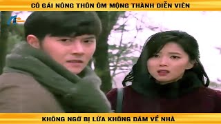 Cô gái nông thôn ôm mộng thành diễn viên không ngờ bị lừa không dám về nhà - Review phim by Tuyết Linh Review 1,525 views 2 weeks ago 29 minutes