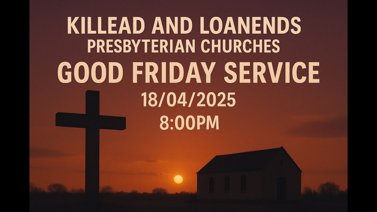 Killead & Loanends Good Friday Service Livestream 18/04/2025