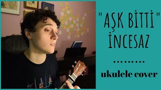 aşk bitti (incesaz) - ukulele cover