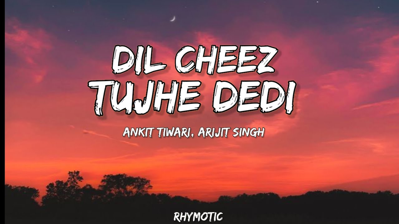 Dil Cheez Tujhe Dedi Lyrics - Airlift | Ankit Tiwari, Arijit Singh by Rhymotic.