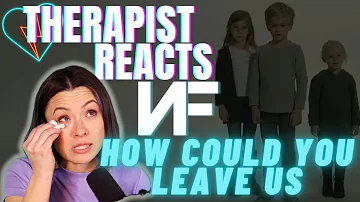 Therapist Reacts to NF - How Could You Leave Us