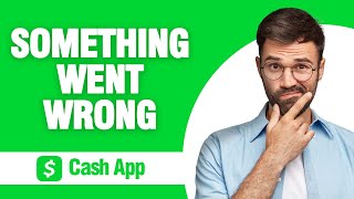 How To Fix And Solve Cash App Something Went Wrong ( Tutorial )