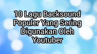 10 Lagu Backsound Populer Yang Sering Digunakan Oleh Youtuber   No Copyright