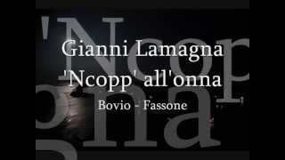 Video thumbnail of "Gianni Lamagna   'ncopp' all'onna"