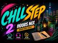 Chillstep 2 Hour Mix — You’ll Stay Longer Than You Think