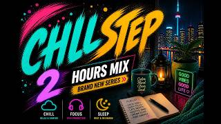 Chillstep 2 Hour Mix — You’ll Stay Longer Than You Think