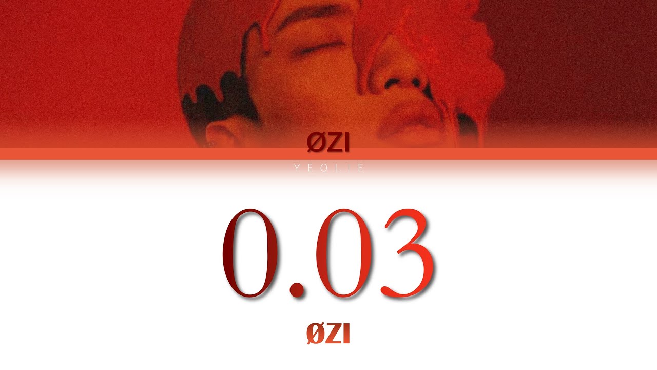 Watch ØZI - 0.03 LYRICS VER. (CHI/ENG) on YouTube Watch ØZI - 0.03 LYRICS VER. (CHI/ENG) on YouTube