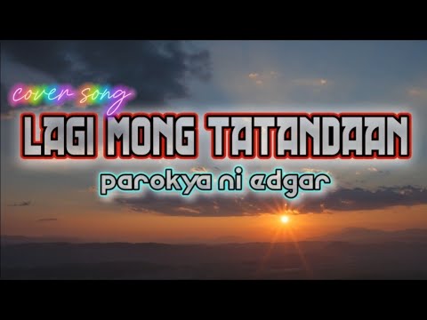 LAGI MONG TATANDAAN - PAROKYA NI EDGAR ( cover song w/ video lyrics )