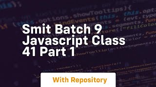 Smit batch 9 javascript class 41 part 1