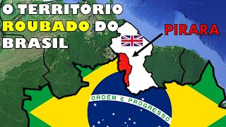 PIRARA - O território tomado pelos Britânicos