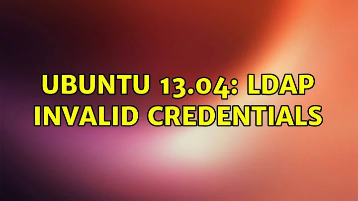 Ubuntu: Ubuntu 13.04: LDAP invalid credentials