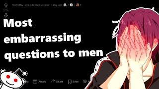WOMEN what question are you EMBARRASSED to ask MEN? | Reddit | AskWomen