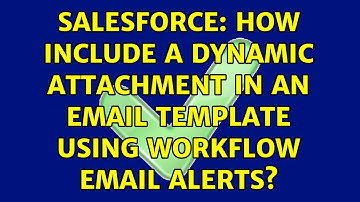 Salesforce: How include a dynamic attachment in an email template using Workflow Email Alerts?