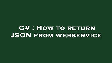 C# : How to return JSON from webservice
