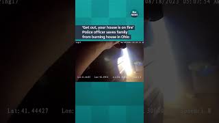 ‘Get out, your house is on fire’ Police officer saves family from burning house #ohio #usa #fire