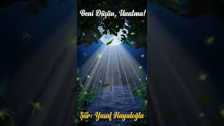 Beni Düşün, Unutma Yusuf Hayaloğlu Kısa Şiir