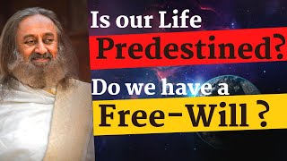 Is our Life Predestined or do we have a Free-Will?  @gurudev on Karma & Destiny